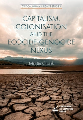 Capitalism, Colonisation and the Ecocide-Genocide Nexus by Crook, Martin