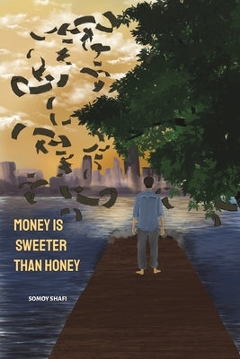 Money Is Sweeter Than Honey by Shafi, Somoy