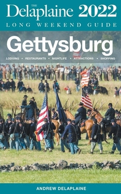 Gettysburg - The Delaplaine 2022 Long Weekend Guide by Delaplaine, Andrew