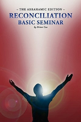Reconciliation Basic Seminar: The Abrahamic Edition by Cox, Brian