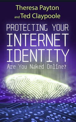 Protecting Your Internet Identity: Are You Naked Online? by Claypoole, Ted
