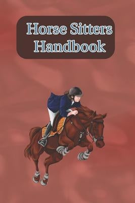 Horse Sitters Handbook: Write Down Your Feeding, Grooming and Care Instructions For Your Horses Caretaker by Rainbow Cloud Press