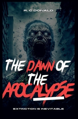 The Dawn of the Apocalypse by Donald, R. C.