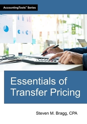 Essentials of Transfer Pricing by Bragg, Steven M.