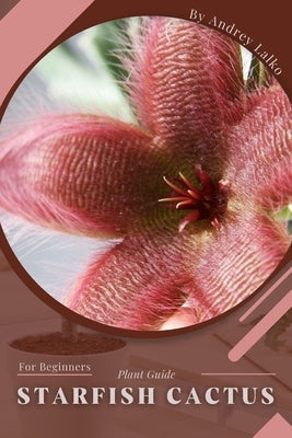 Starfish Cactus: Plant Guide by Lalko, Andrey
