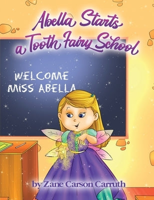 Abella Starts a Tooth Fairy School by Carruth, Zane Carson