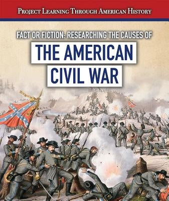 Fact or Fiction: Researching the Causes of the American Civil War by Cole, Tayler