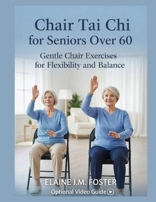 Chair Tai CHI for Seniors Over 60: Gentle Chair Exercises for Flexibility and Balance by Foster, Elaine J. M.