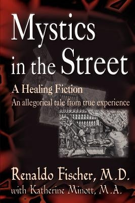 Mystics in the Street: A Healing Fiction by Fischer, Renaldo