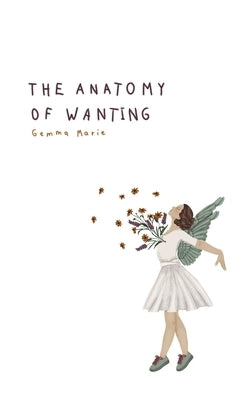 The Anatomy of Wanting by Marie, Gemma
