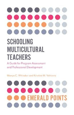 Schooling Multicultural Teachers: A Guide for Program Assessment and Professional Development by Whitaker, Manya