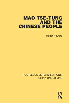 Mao Tse-tung and the Chinese People by Howard, Roger