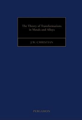The Theory of Transformations in Metals and Alloys by Christian, John