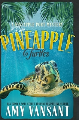 Pineapple Turtles: A Pineapple Port Mystery: Book Ten - A Funny, Feel-Good Thriller Mystery by Vansant, Amy