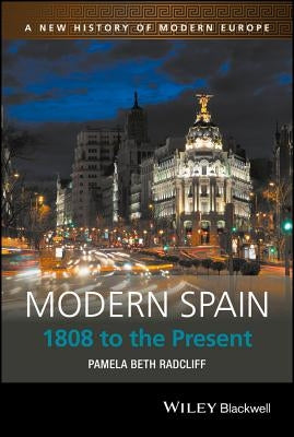 Modern Spain: 1808 to the Present by Radcliff, Pamela Beth