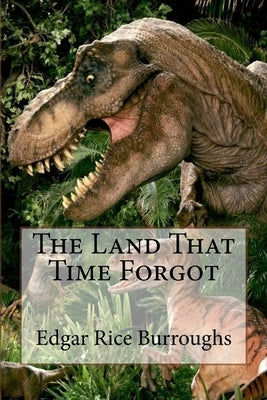 The Land That Time Forgot Edgar Rice Burroughs by Benitez, Paula