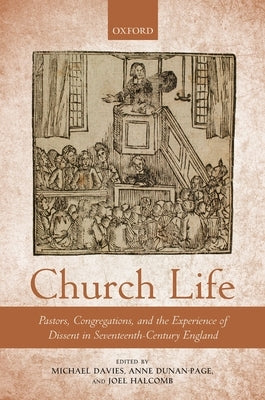 Church Life: Pastors, Congregations, and the Experience of Dissent in Seventeenth-Century England by Davies, Michael