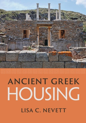 Ancient Greek Housing by Nevett, Lisa C.