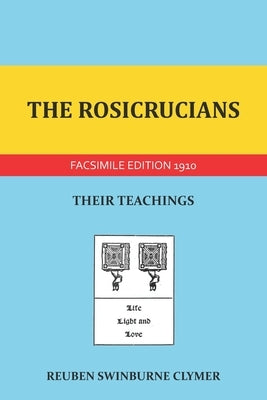 The Rosicrucians: Their Teachings by Clymer, Reuben Swinburne