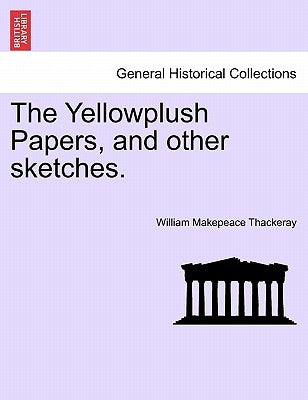 The Yellowplush Papers, and Other Sketches. by Thackeray, William Makepeace