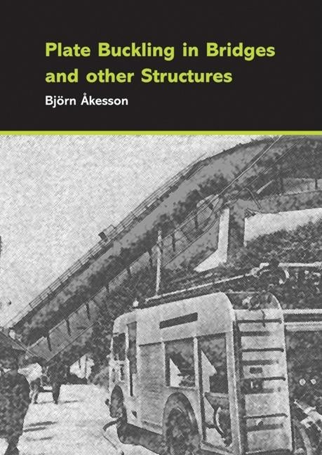 Plate Buckling in Bridges and Other Structures by Åkesson, Björn