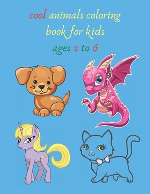 cool animals coloring book for kids ages 2 to 6: crafts for children's Inspiration Art, creative art, Fun, Easy, relaxation really handy for Boys, Gir by Mandala, Espace