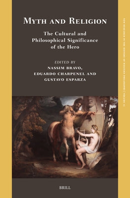 Myth and Religion: The Cultural and Philosophical Significance of the Hero by Bravo, Nassim