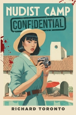 Nudist Camp Confidential: A Frisco Detective Mystery by Toronto, Richard