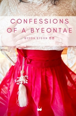 Confessions of a Byeontae by Byeon, Byeon