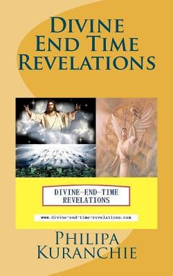 Divine End Time Revelations by Kuranchie, Philipa