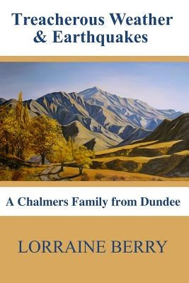 Treacherous Weather & Earthquakes: A Chalmers Family from Dundee by Berry, Lorraine
