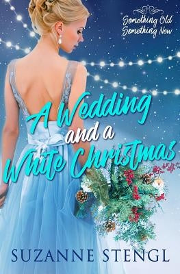 A Wedding and a White Christmas by Stengl, Suzanne