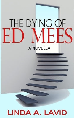 The Dying of Ed Mees: A Novella by Lavid, Linda A.