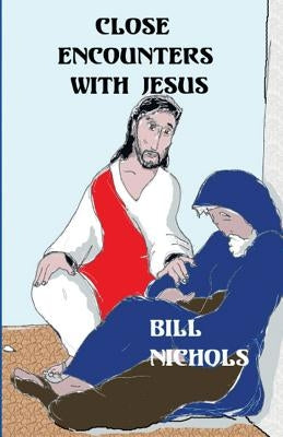 Close Encounters With Jesus by Nichols, Bill