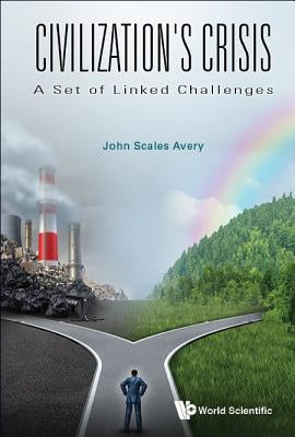 Civilization's Crisis: A Set of Linked Challenges by Avery John Scales