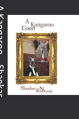 A Kangaroo Court: A Triumph of Mediocrity by Kashyap, Shankar N.