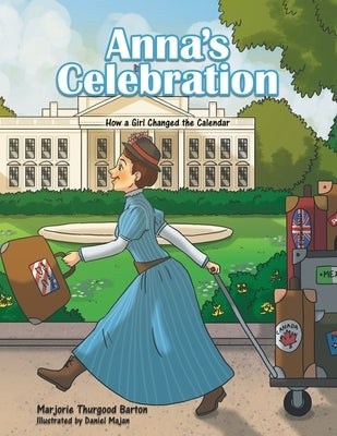 Anna's Celebration: How a Girl Changed the Calendar by Barton, Marjorie Thurgood