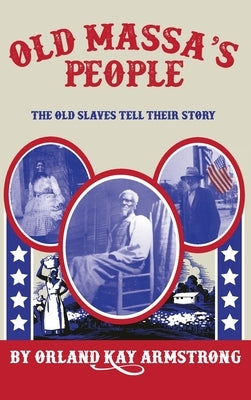 Old Massa's People: The Old Slaves Tell Their Story by Armstrong, Orland Kay