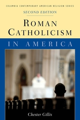 Roman Catholicism in America by Gillis, Chester