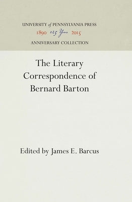 The Literary Correspondence of Bernard Barton by Barcus, James E.