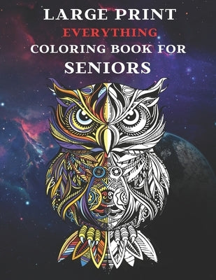Large Print Everything Coloring Book for Seniors: Coloring Book for Seniors and Adults with Easy, Difficult and Relaxing Coloring Pages. by Books, Educational
