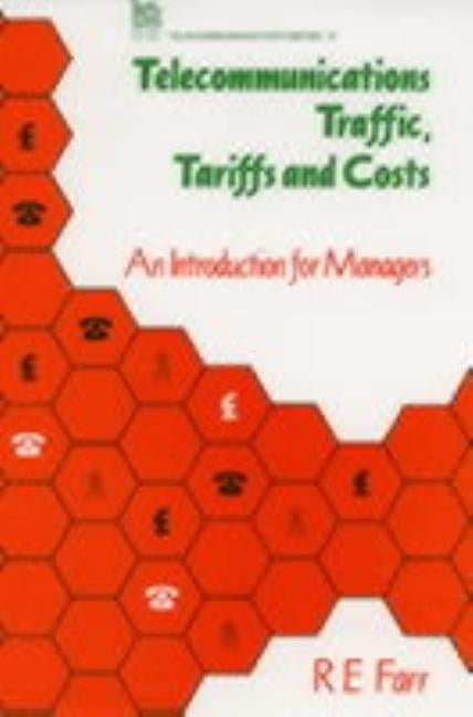 Telecommunications Traffic, Tariffs and Costs: An Introduction for Managers by Farr, R. E.