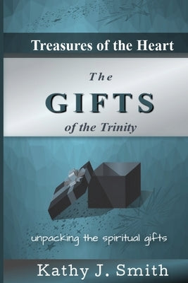 Treasures of the Heart: Gifts of the Trinity by Smith, Kathy J.