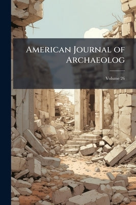 American Journal of Archaeolog; Volume 26 by Archaeological Institute of America