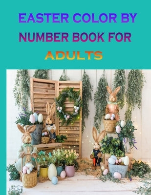 easter color by number book for adults: Easter Color By NumberEaster Best Color Coloring Book For Adults by Lalon, Manik