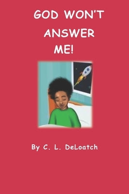 God Won't Answer Me! by Deloatch, C. L.