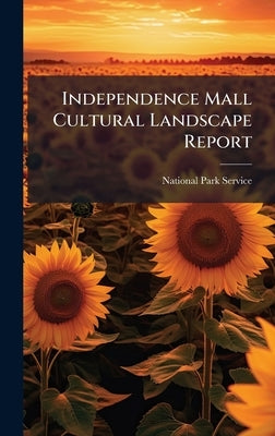 Independence Mall Cultural Landscape Report by National Park Service (Nps)