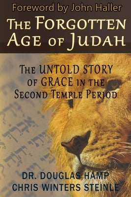 The Forgotten Age of Judah: The Untold Story of Grace in the Second Temple Period by Hamp, Douglas