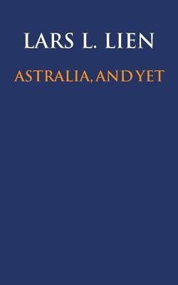 Astralia, and yet by Lien, Lars L.