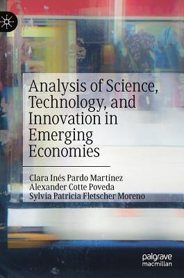 Analysis of Science, Technology, and Innovation in Emerging Economies by Pardo Martínez, Clara Inés